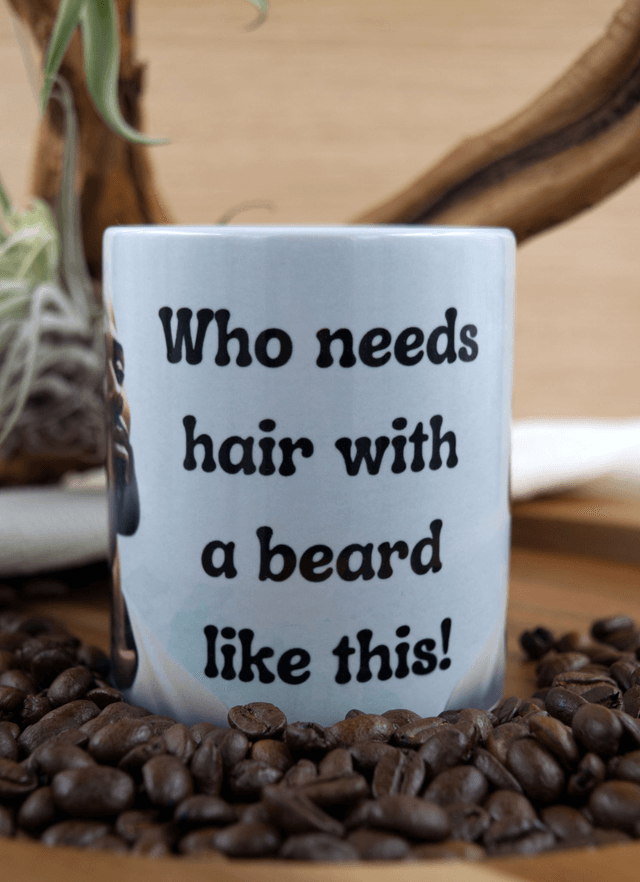 Mug – Who Needs Hair with a Beard Like This Design