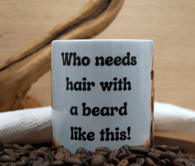 Mug – Who Needs Hair with a Beard Like This Design