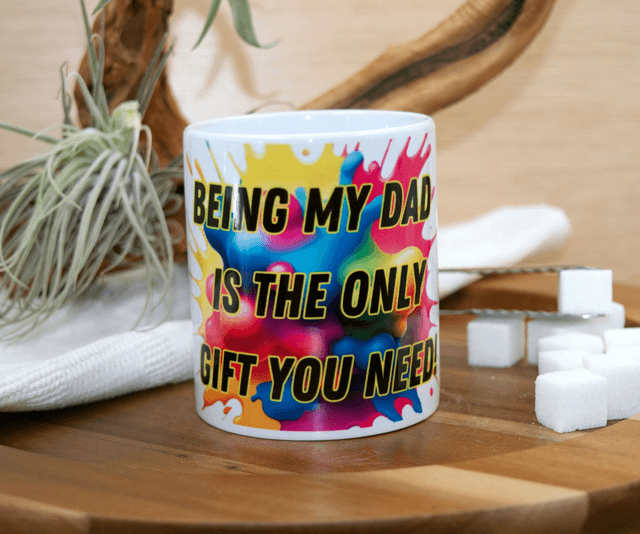 Mug – Being My Dad Is the Only Gift You Need Design