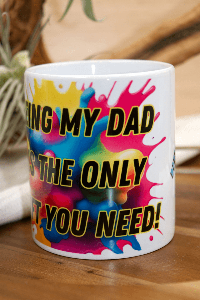Mug – Being My Dad Is the Only Gift You Need Design