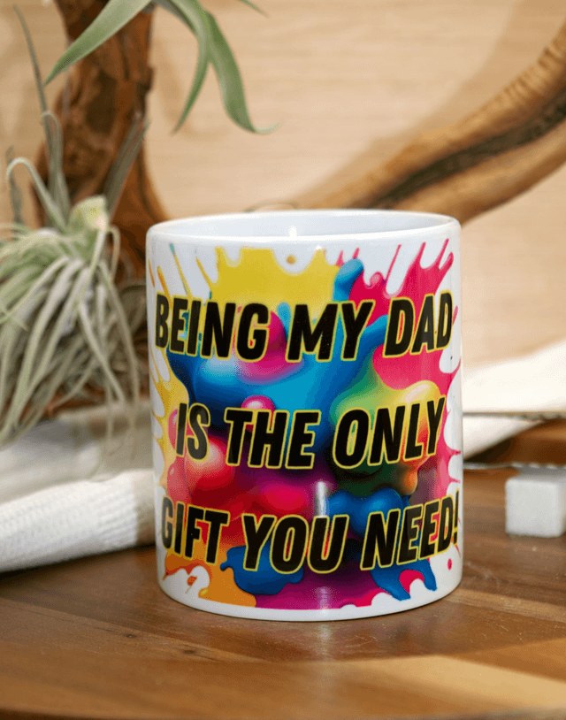 Mug – Being My Dad Is the Only Gift You Need Design